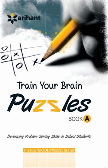Arihant Train Your Brain Puzzles ( Book A) [ Developing Problem Solving Skills]